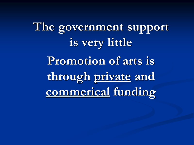 The government support is very little Promotion of arts is through private and commerical